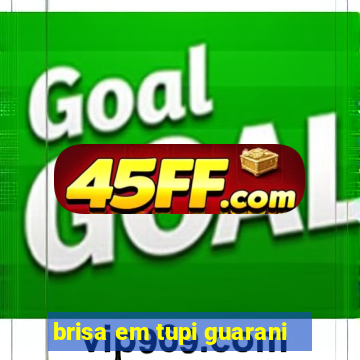 brisa em tupi guarani